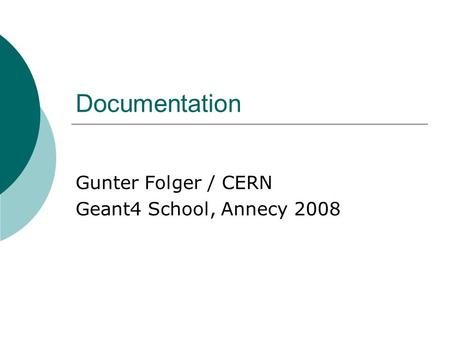 Documentation Gunter Folger / CERN Geant4 School, Annecy 2008.