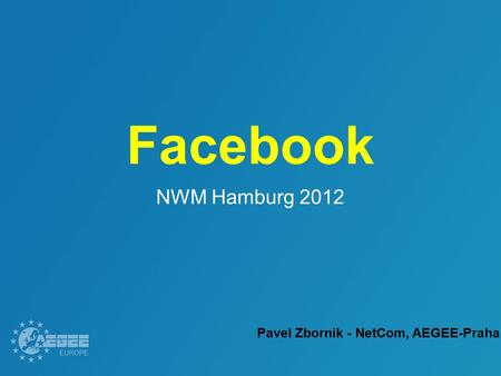 Facebook NWM Hamburg 2012 Pavel Zbornik - NetCom, AEGEE-Praha.