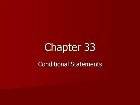 Chapter 33 Conditional Statements. What is a condition? While you may not be accustomed to the term “conditional statement,” you use them in various forms.