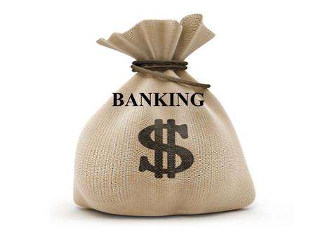 BANKING. Content bank and banking; the clients of the Central banks; the functions of the Central banks; bank services; modern trends in banking; negotiating.