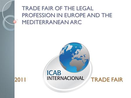 TRADE FAIR OF THE LEGAL PROFESSION IN EUROPE AND THE MEDITERRANEAN ARC 2011 TRADE FAIR.