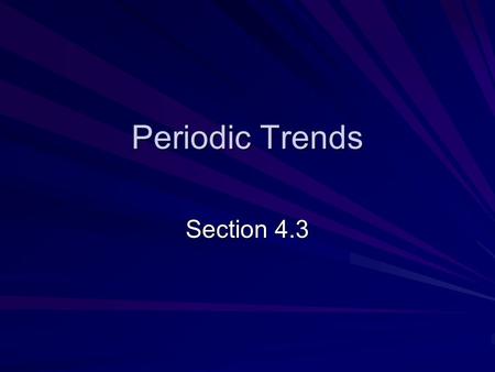 Periodic Trends Section 4.3. Ionization Energy The amount of energy needed to remove an outer electron from a specific atom or ion.