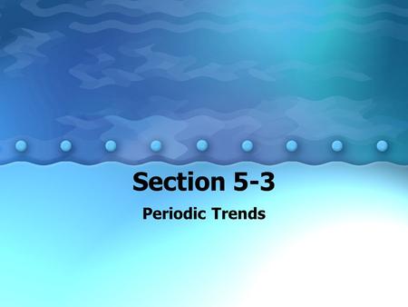 Section 5-3 Periodic Trends. Atomic Radius Distance from the center of the atom’s nucleus to the outermost electrons. 1. Atoms get larger going down a.