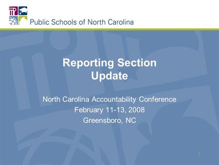 1 Reporting Section Update North Carolina Accountability Conference February 11-13, 2008 Greensboro, NC.