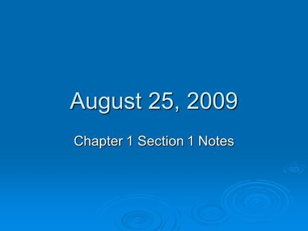 August 25, 2009 Chapter 1 Section 1 Notes. Chapter 1-How do we classify life?  Biology: ______________________, how do we study all of life? No one can.