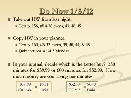 Do Now 1/5/12 Take out HW from last night. Take out HW from last night. Text p. 156, #14-38 evens, 43, 48, 49 Text p. 156, #14-38 evens, 43, 48, 49 Copy.