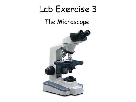 Lab Exercise 3 The Microscope. How to properly carry the microscope.