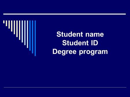 Student name Student ID Degree program. Title of the Internship Report.