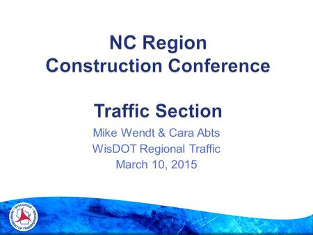 Mike Wendt & Cara Abts WisDOT Regional Traffic March 10, 2015.