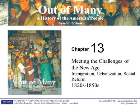 Copyright ©2012 by Pearson Education, Inc. All rights reserved. Out of Many: A History of the American People, Seventh Edition John Mack Faragher Mari.