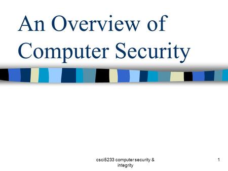 Csci5233 computer security & integrity 1 An Overview of Computer Security.