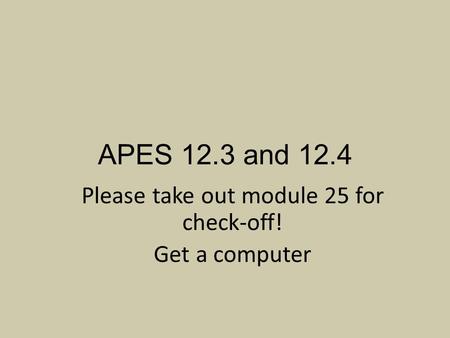 Please take out module 25 for check-off! Get a computer