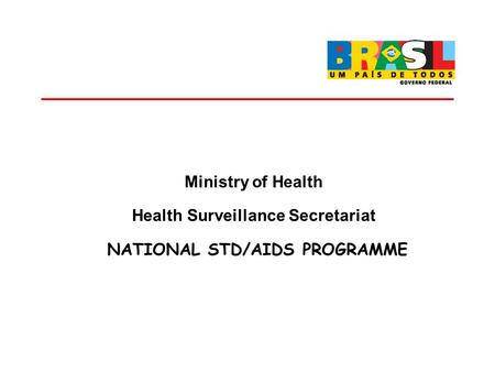 Ministry of Health Health Surveillance Secretariat NATIONAL STD/AIDS PROGRAMME.