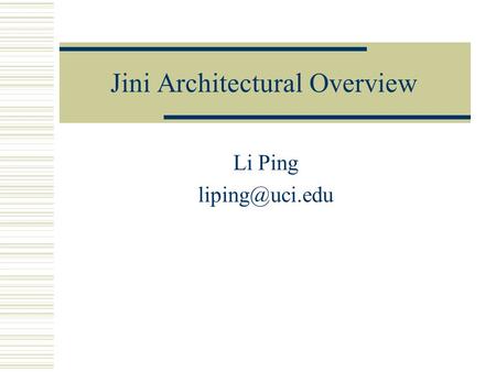 Jini Architectural Overview Li Ping