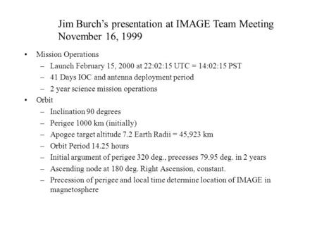 Mission Operations –Launch February 15, 2000 at 22:02:15 UTC = 14:02:15 PST –41 Days IOC and antenna deployment period –2 year science mission operations.