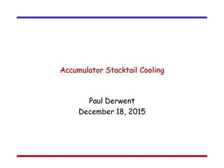 Accumulator Stacktail Cooling Paul Derwent December 18, 2015.