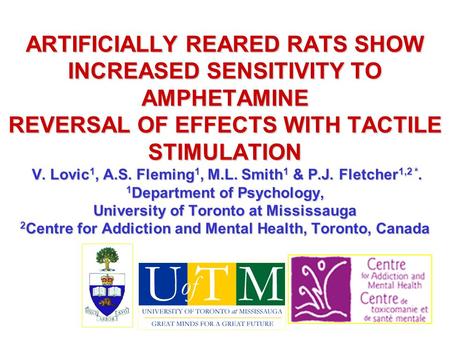 ARTIFICIALLY REARED RATS SHOW INCREASED SENSITIVITY TO AMPHETAMINE REVERSAL OF EFFECTS WITH TACTILE STIMULATION V. Lovic 1, A.S. Fleming 1, M.L. Smith.