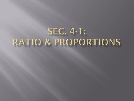 1. Ratio: A comparison of 2 numbers by division. i.e.a to b a:ba/b 2. Rate: When a ratio is made up of DIFFERENT units. i.e.3in/4ft$2/5 days UNIT RATE: