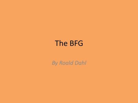 The BFG By Roald Dahl.