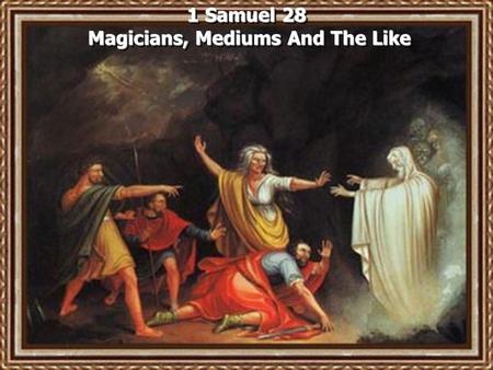 1 Samuel 28 Magicians, Mediums And The Like. Genesis 41:8 Now it came to pass in the morning that his spirit was troubled, and he sent and called for.