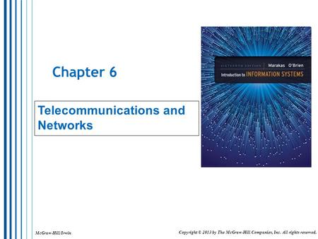 McGraw-Hill/Irwin Copyright © 2013 by The McGraw-Hill Companies, Inc. All rights reserved. Chapter 6 Telecommunications and Networks.