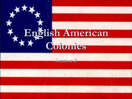 English American Colonies Section 2. England’s Early Exploration John Cabot- sailed to America for England John Cabot- sailed to America for England Arrived.