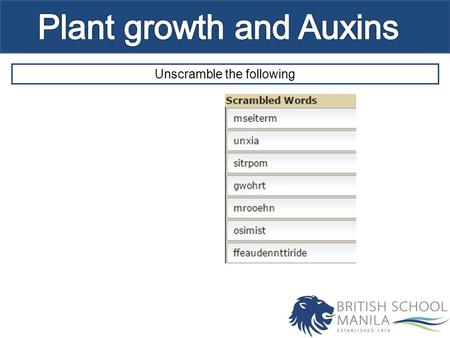 Unscramble the following. Essential idea Understand how plants adapt their growth to environmental conditions. Outcomes (3) Describe the growth and response.