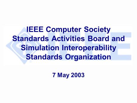 IEEE Computer Society Standards Activities Board and Simulation Interoperability Standards Organization 7 May 2003.