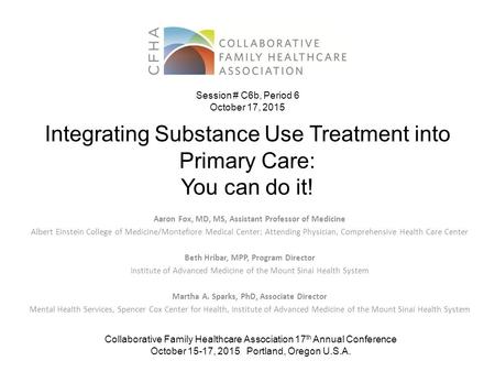 Integrating Substance Use Treatment into Primary Care: You can do it! Aaron Fox, MD, MS, Assistant Professor of Medicine Albert Einstein College of Medicine/Montefiore.