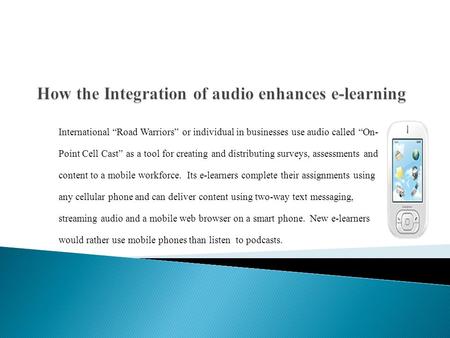 International “Road Warriors” or individual in businesses use audio called “On- Point Cell Cast” as a tool for creating and distributing surveys, assessments.