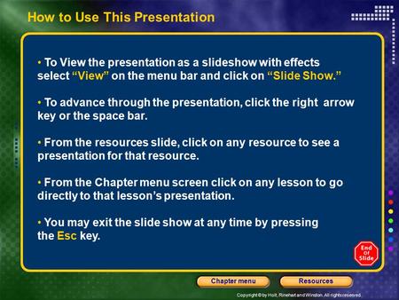 Copyright © by Holt, Rinehart and Winston. All rights reserved. ResourcesChapter menu How to Use This Presentation To View the presentation as a slideshow.