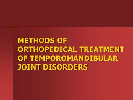 МETHODS OF ORTHOPEDICAL TREATMENT OF TEMPOROMANDIBULAR JOINT DISORDERS.