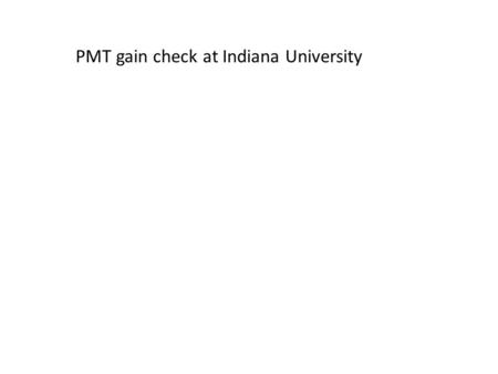 PMT gain check at Indiana University. Test setup inside dark box LED white paper PMT # JT0298 channel #2 (per HPK numbering) OTHER CHANNELS MASKED WITH.