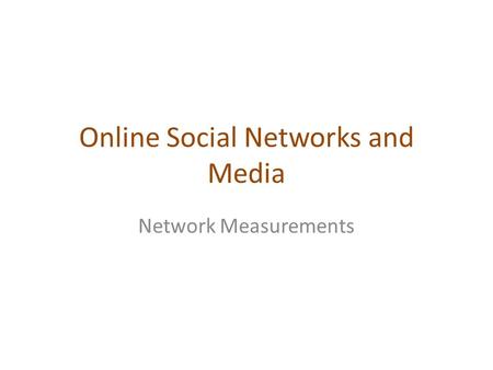 Online Social Networks and Media Network Measurements.