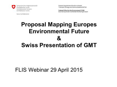 Federal Department of the Environment, Transport, Energy and Communications DETEC Federal Office for the Environment FOEN Proposal Mapping Europes Environmental.