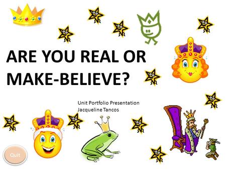 Are you real or make-believe?