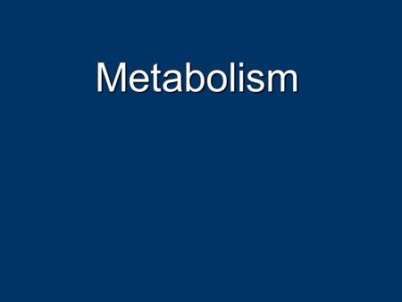 Metabolism. Cell Energetics Cell do three main kinds of work Cell do three main kinds of work Mechanical – move themselves Mechanical – move themselves.