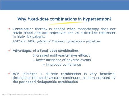 Why fixed-dose combinations in hypertension? Barrios V, Escobar C. Integrated Blood pressure Control. 2010:3 11-19. Combination therapy is needed when.