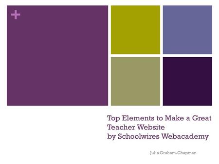 + Top Elements to Make a Great Teacher Website by Schoolwires Webacademy Julia Graham-Chapman.