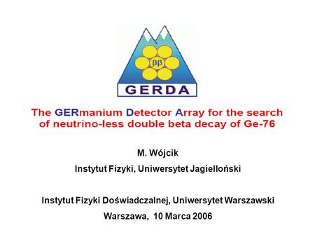 M. Wójcik Instytut Fizyki, Uniwersytet Jagielloński Instytut Fizyki Doświadczalnej, Uniwersytet Warszawski Warszawa, 10 Marca 2006.