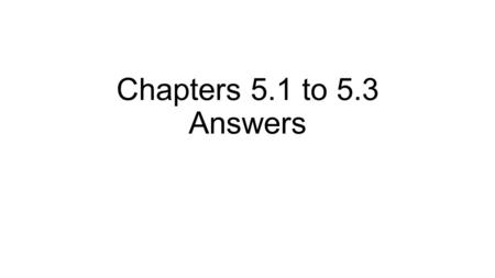 Chapters 5.1 to 5.3 Answers. Chapter 5.1 Questions 1 1.A disease that begins when a single cell replicate itself when it should not. 2.A process a cell.