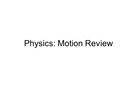 Physics: Motion Review. You must know all of your science Dictionary words. –Scalar –Vector –Speed –Origin –Displacement –Position –Velocity –Average.