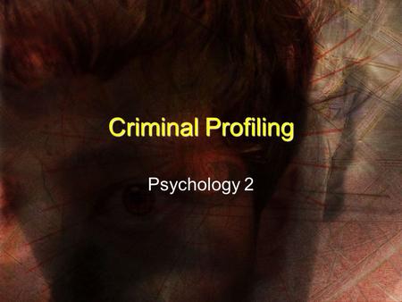 Criminal Profiling Psychology 2. History of Profiling First seriously used in 1888 on “Jack the Ripper” case (London) 5 prostitutes murdered in one month;