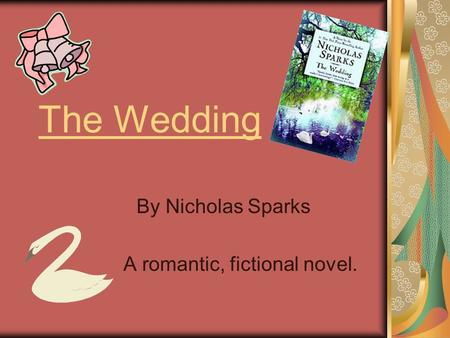 The Wedding By Nicholas Sparks A romantic, fictional novel.