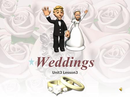 Unit3 Lesson3 Weddings Objectives 1. Understand the words related to weddings. 2. Find out the key information related to the weddings in Indonesia and.