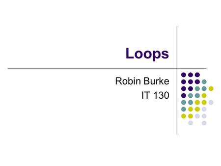 Loops Robin Burke IT 130. Outline Announcement: Homework #6 Conditionals (review) Iteration while loop while with counter for loops.