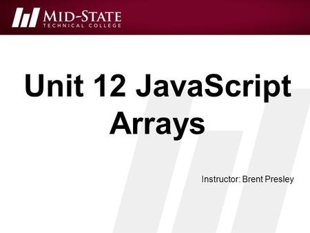 Unit 12 JavaScript Arrays Instructor: Brent Presley.