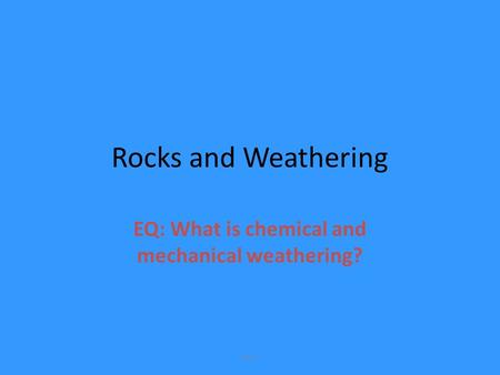 EQ: What is chemical and mechanical weathering?