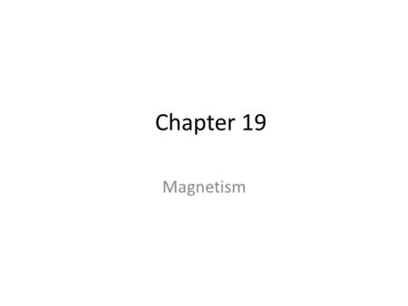 Chapter 19 Magnetism. Fig. 19.1, p.587 Magnets Poles of a magnet are the ends where objects are most strongly attracted – Two poles, called north and.