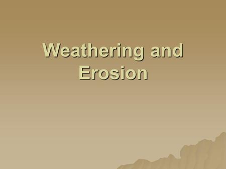 Weathering and Erosion. Objective: Investigate how weathering and erosion changes the Earth.